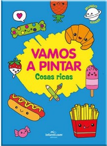 LIBRO COLECCIÓN VAMOS A PINTAR KAWAI - COSAS RICAS EDICIONES INFANTIL  (714-2)